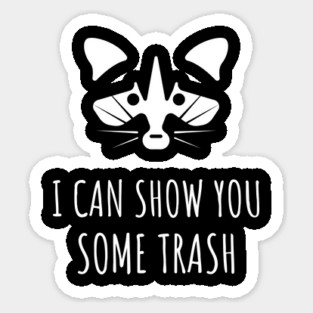 I Can Show You Some Trash Sticker
