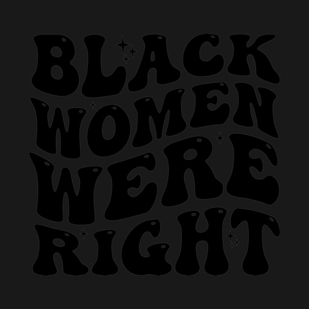 Black-Women-Were-Right by ArtistTee ⭐⭐⭐⭐⭐
