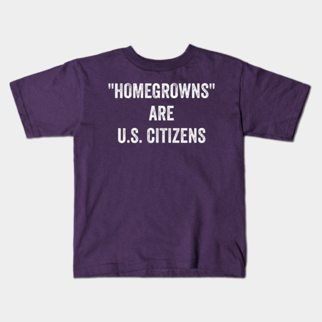 "Homegrowns" are U.S. Citizens Kids T-Shirt by Luxinda
