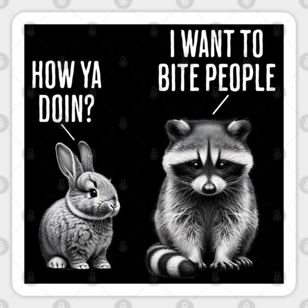 Cute bunny, feral raccoon How ya doin? I want to bite people Sticker by Luxinda