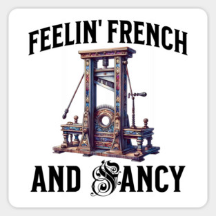 Feelin' French and Fancy guillotine design. Good for men and women, anyone who's feeling French and also pretty snazzy. Magnet