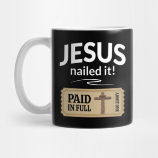 Jesus nailed it! with a ticket saying admit one with cross, crown of thorns and beam of heavenly light Mug