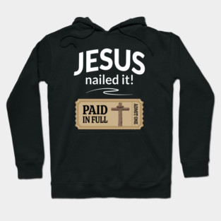 Jesus nailed it! with a ticket saying admit one with cross, crown of thorns and beam of heavenly light Hoodie