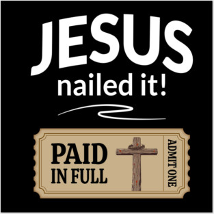 Jesus nailed it! with a ticket saying admit one with cross, crown of thorns and beam of heavenly light Posters and Art