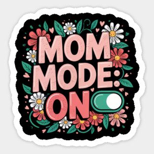 Mom Mode: ON – Cute Floral Mother’s Day Shirt Sticker
