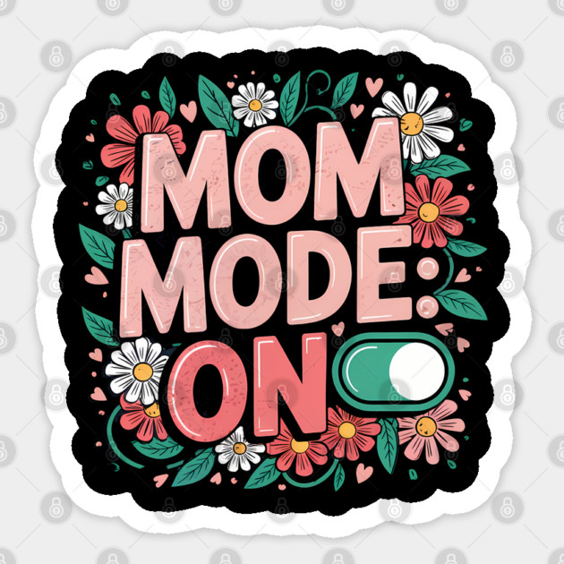 Mom Mode: ON – Cute Floral Mother’s Day Shirt Sticker by Hobby Helpers Merch
