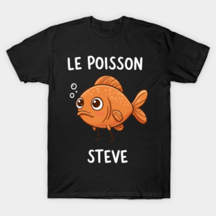 Funny Fish Pun Steve T-Shirt