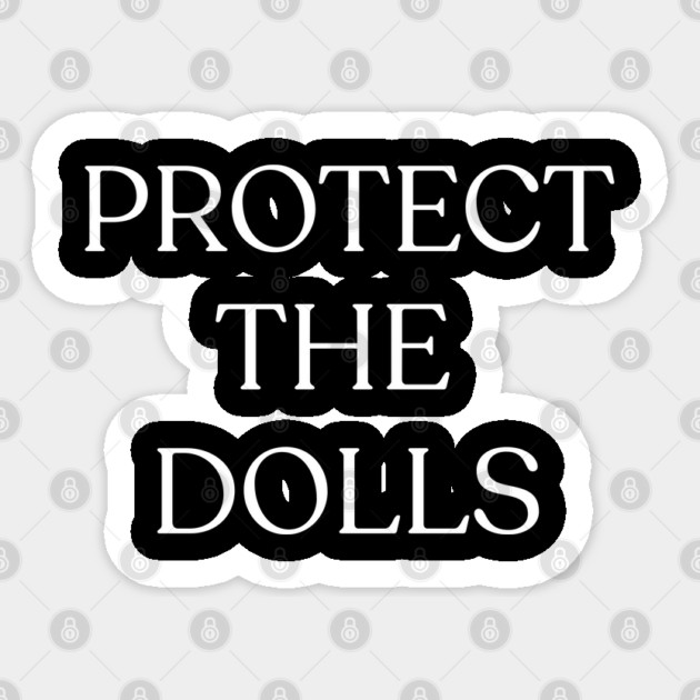 Protect-The-Dolls Sticker by Creatifly Graphic Tees