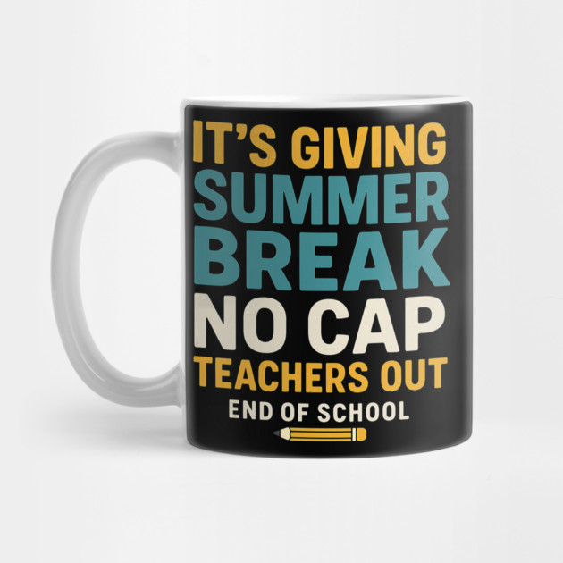 It's-Giving-Summer-Break-No-Cap-Teachers-Out-End-Of-School by ArtistTee ⭐⭐⭐⭐⭐