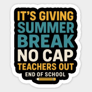 It's-Giving-Summer-Break-No-Cap-Teachers-Out-End-Of-School Sticker