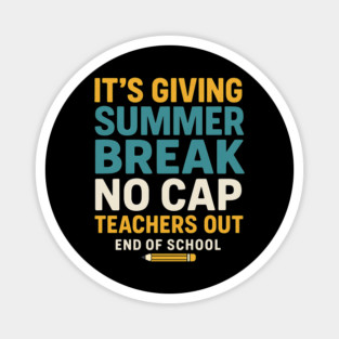 It's-Giving-Summer-Break-No-Cap-Teachers-Out-End-Of-School Magnet