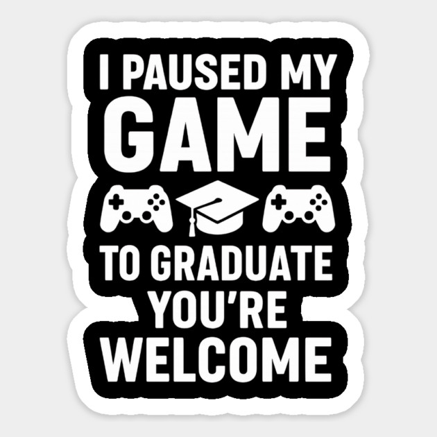 I Paused-My-Game-To-Graduate-You’re-Welcome–Funny-Gamer-Graduation-Quote Magnet by ArtistTee ⭐⭐⭐⭐⭐