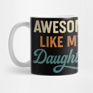 Awesome Like My Daughter – Funny Retro Father's Day Gift for Dad Mug