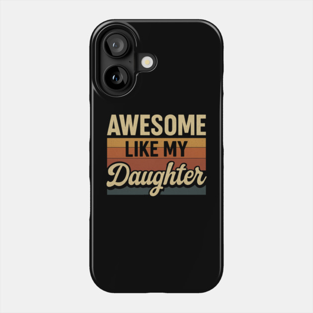 Awesome-Like-My-Daughter Phone Case by ArtistTee ⭐⭐⭐⭐⭐