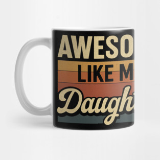Awesome-Like-My-Daughter Mug