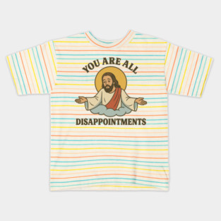 You Are All Disappointments – Funny Retro Jesus Meme Design Kids T-Shirt