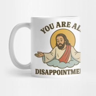 You Are All Disappointments – Funny Retro Jesus Meme Design Mug