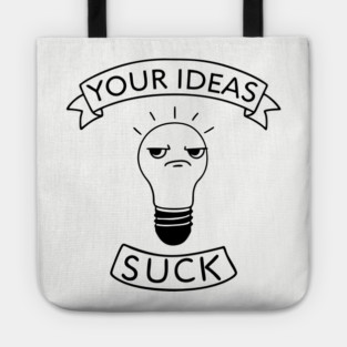 Your Ideas Suck Rude Office Workplace Humor Tote