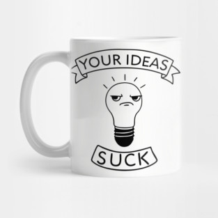 Your Ideas Suck Rude Office Workplace Humor Mug