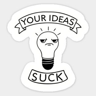 Your Ideas Suck Rude Office Workplace Humor Sticker