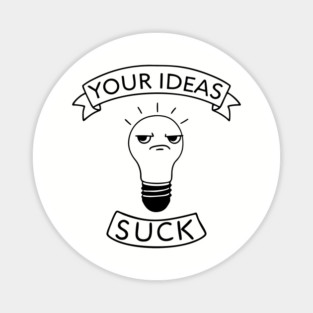 Your Ideas Suck Rude Office Workplace Humor Magnet
