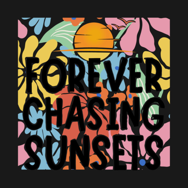 Forever Chasing Sunsets by The WYLD Tribe