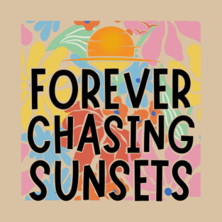 Forever Chasing Sunsets T-Shirt