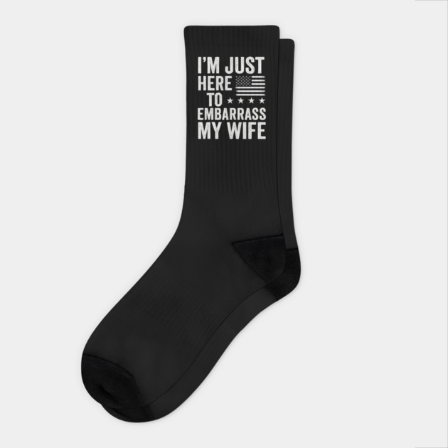 I’m-Just-Here-To-Embarrass-My-Wife–Funny-Husband-Quote Socks by ArtistTee ⭐⭐⭐⭐⭐