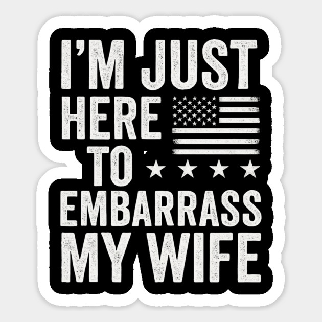 I’m-Just-Here-To-Embarrass-My-Wife–Funny-Husband-Quote Magnet by ArtistTee ⭐⭐⭐⭐⭐