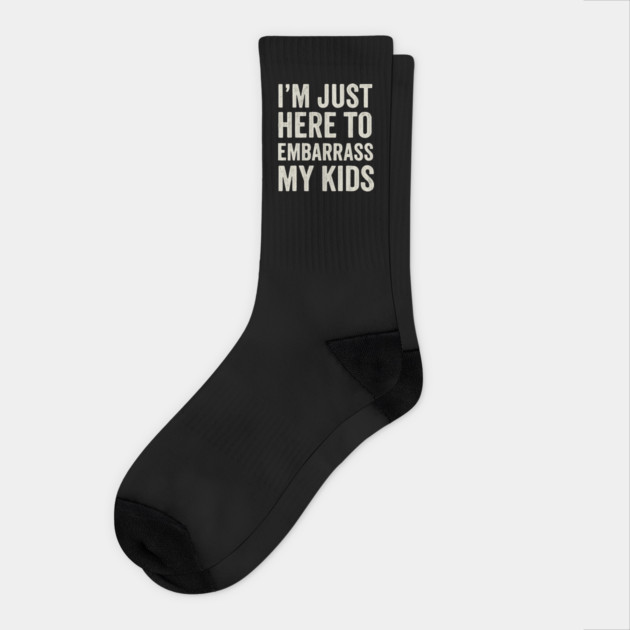 I’m Just Here To Embarrass My Kids – Funny Dad or Mom Quote Design Socks by ArtistTee ⭐⭐⭐⭐⭐