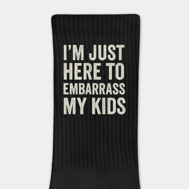 I’m Just Here To Embarrass My Kids – Funny Dad or Mom Quote Design by ArtistTee ⭐⭐⭐⭐⭐