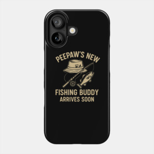 Peepaw’s New Fishing Buddy Arrives Soon New Dad Fathers Day Phone Case