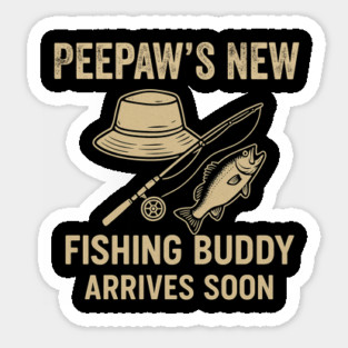 Peepaw’s New Fishing Buddy Arrives Soon New Dad Fathers Day Sticker