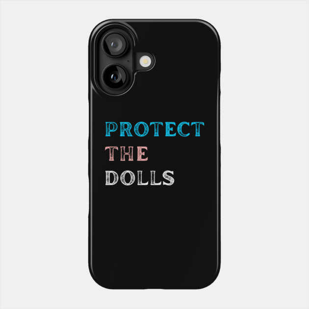 Protect-The-Dolls Phone Case by Creatifly Graphic Tees