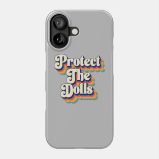 Protect-The-Dolls Phone Case