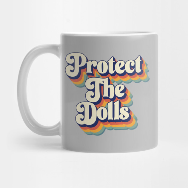 Protect-The-Dolls by Creatifly Graphic Tees