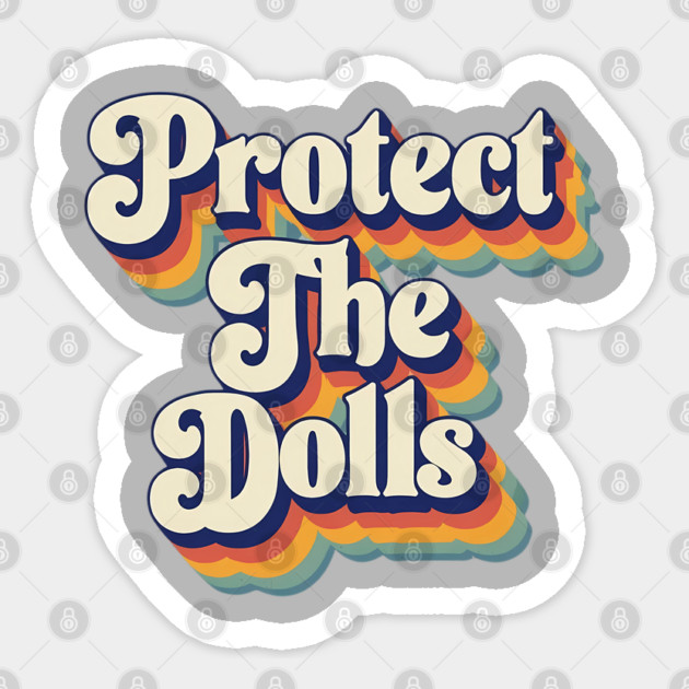 Protect-The-Dolls Sticker by Creatifly Graphic Tees