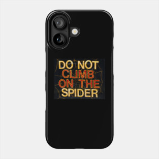 do not climb on the spider Phone Case