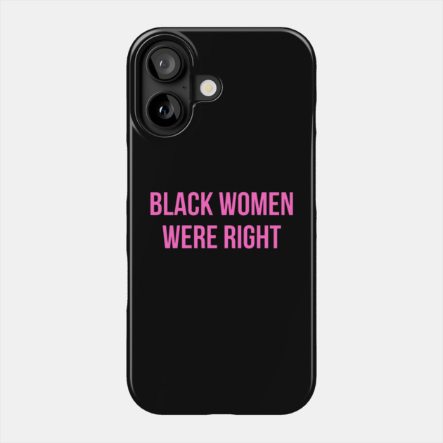 Black-Women-Were-Right Phone Case by Creatifly Graphic Tees