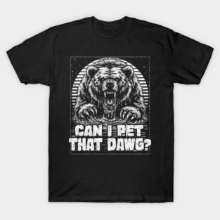 Can I pet That Dawg T-Shirt