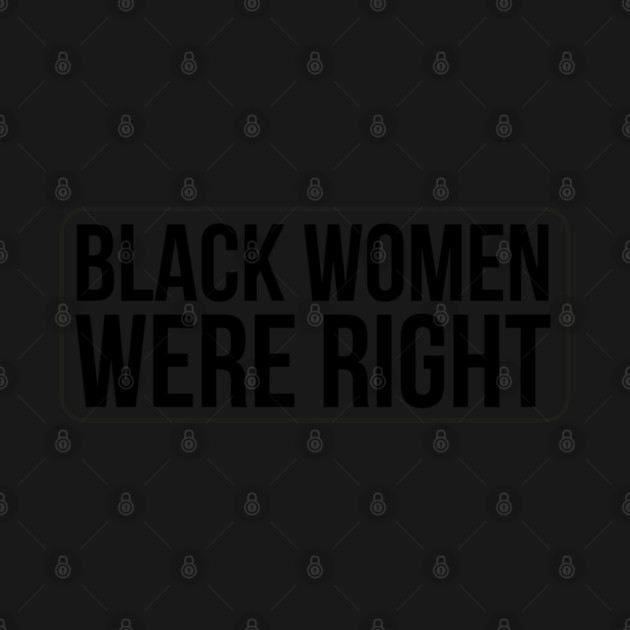 Black-Women-Were-Right by Creatifly Graphic Tees