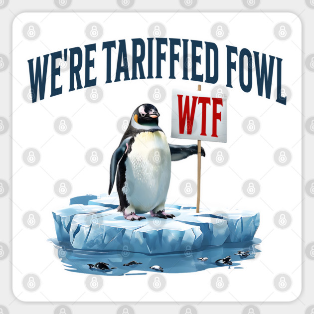 Penguin Holds Up Sign WTF We're Tariffied Terrified Fowl Sticker by Luxinda