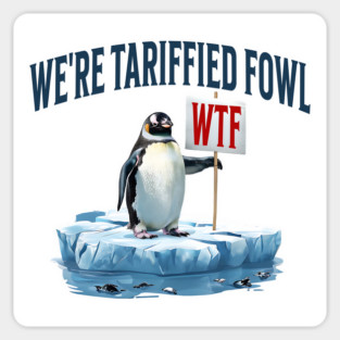 Penguin Holds Up Sign WTF We're Tariffied Terrified Fowl Magnet
