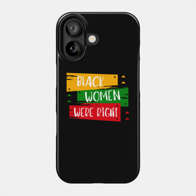 Black-Women-Were-Right Phone Case by Creatifly Graphic Tees