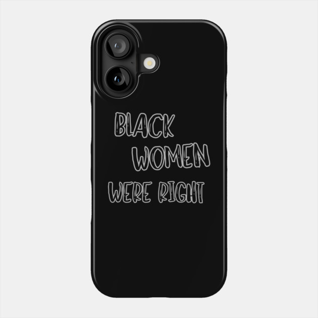 Black-Women-Were-Right Phone Case by Creatifly Graphic Tees