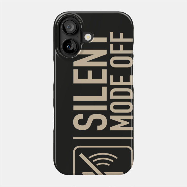 Silent Mode Off Phone Case by filiposwear