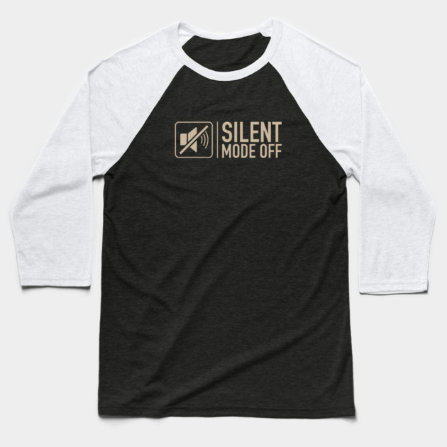 Silent Mode Off Baseball T-Shirt by filiposwear