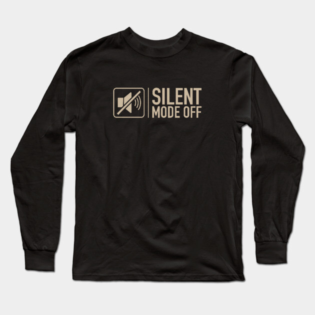 Silent Mode Off Long Sleeve T-Shirt by filiposwear
