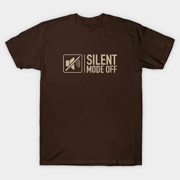 Silent Mode Off T-Shirt by filiposwear