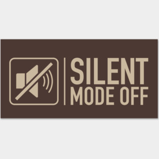 Silent Mode Off Posters and Art